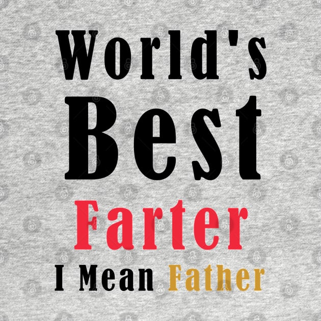 World's Best Farter, I Mean Father Funny by Mako Design 